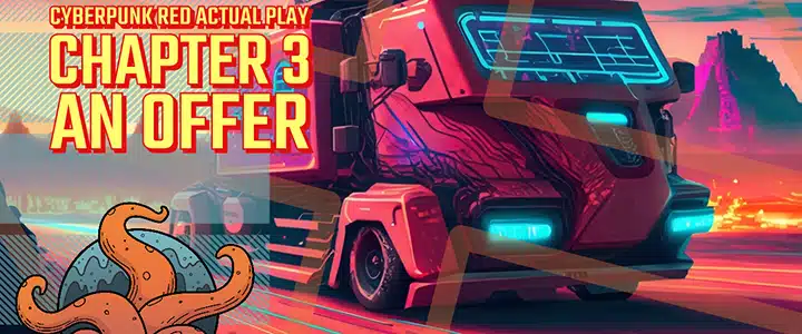 A cyberpunk truck makes its way through a desert landcape. The text, Chapter 3: The Offer, appears next to it. The image represents Nuketown's most memorable encounter.